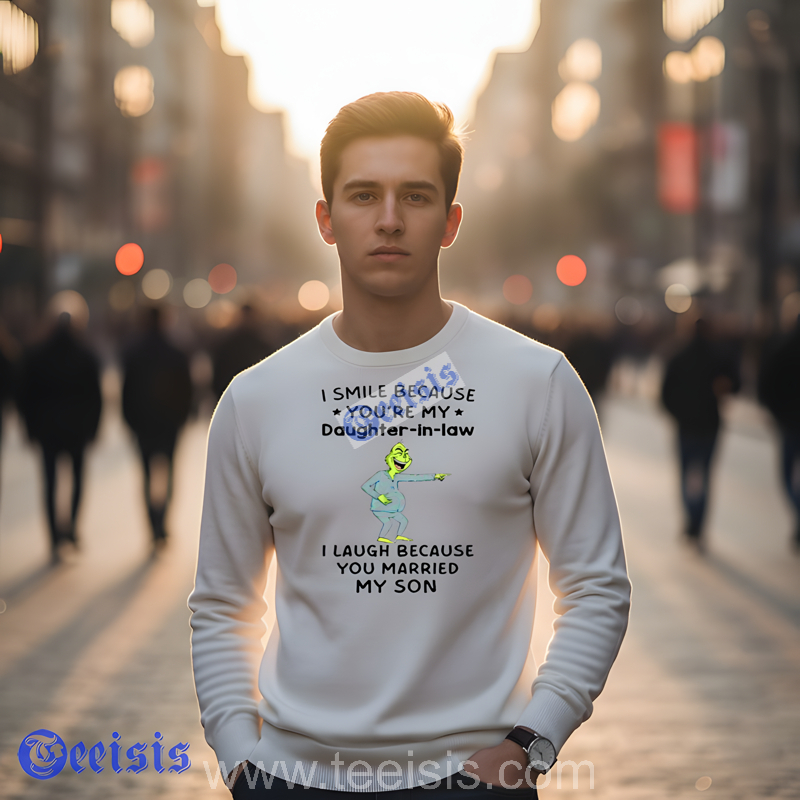 Grinch I Smile Because You My Daughter In Law I Laugh Because You Married My Son White Shirt image 4 Grinch I Smile Because You My Daughter In Law I Laugh Because You Married My Son White Shirt image 4