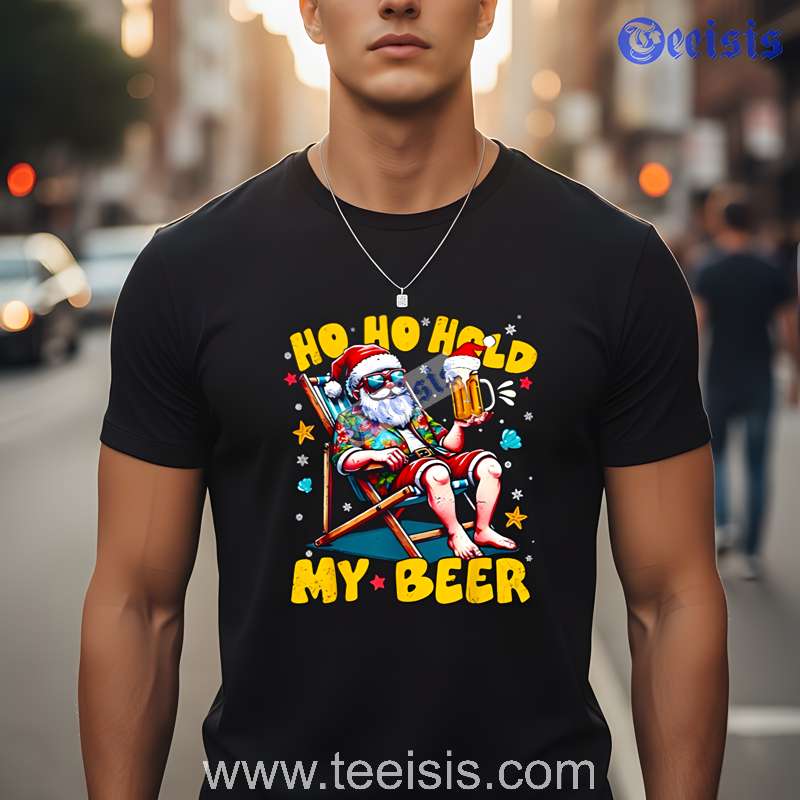 Ho Ho Hold My Beer Santa Claus Funny Christmas Gift For Men Cotton Tee