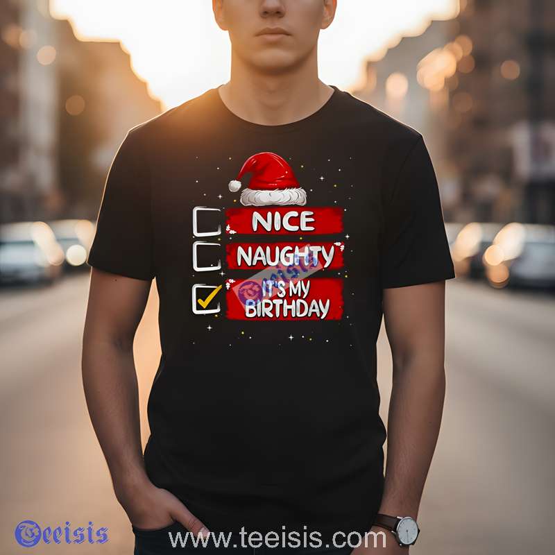 Nice Naughty Its My Birthday Christmas Santa Claus Soft Cotton Shirt