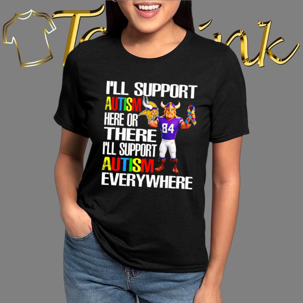 Minnesota Vikings I’ll support Autism here or there i’ll support Autism everywhere mascot shirt