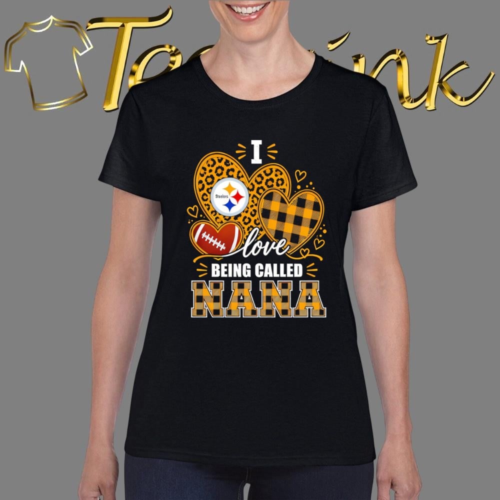 Pittsburgh Steelers love being called nana shirt