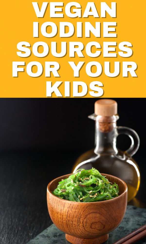 Best 15 Vegan Iodine Sources For Your Kids In 2023