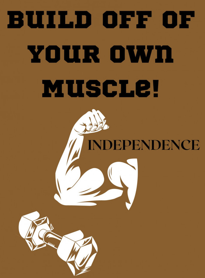 Title is build off of your own muscle.light brown back ground. Shows a fore arm being flexed with the word independence inside the arm. A weight bar sits beneath the flexed arm..