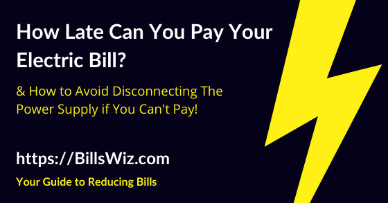 How Late Can You Be On Electric Bill Before Disconnected Bills Wiz
