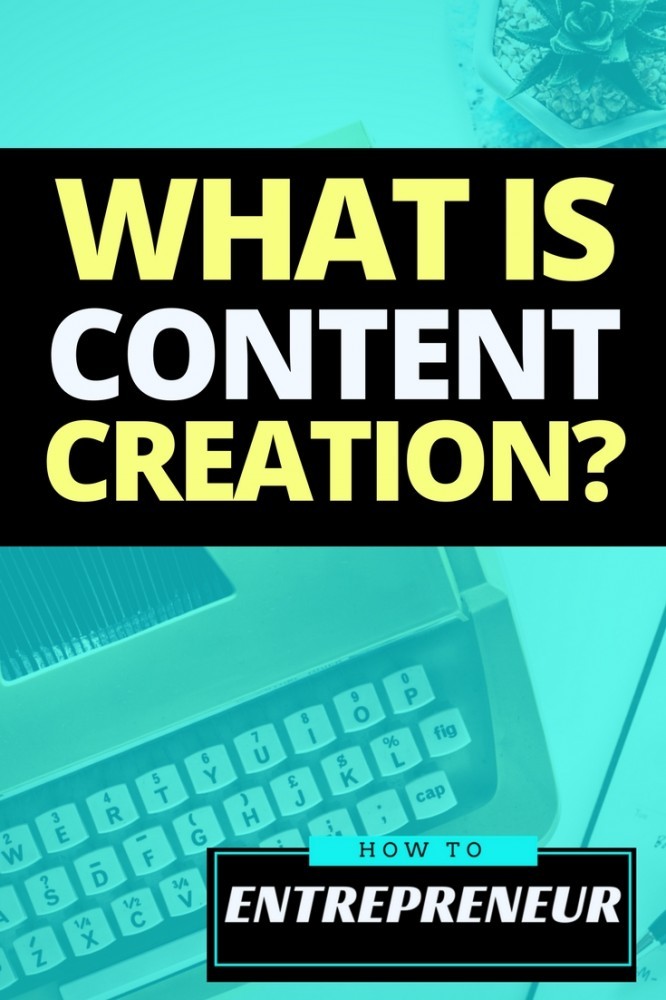 What is content creation how to entrepreneur