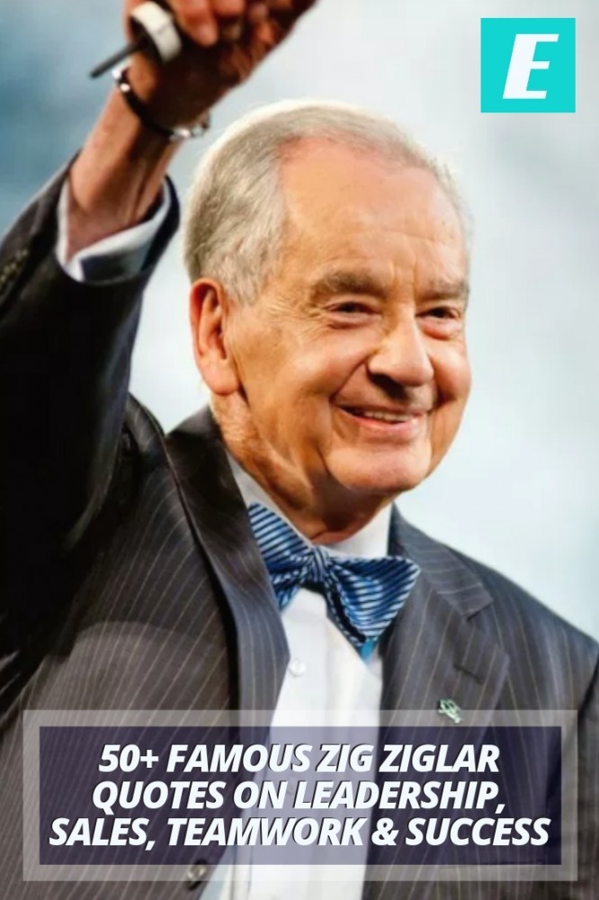50+ Famous Zig Ziglar Quotes on Leadership, Sales, Teamwork & Success