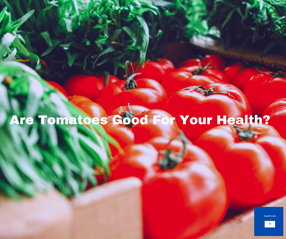 Are Tomatoes Good For Your Health