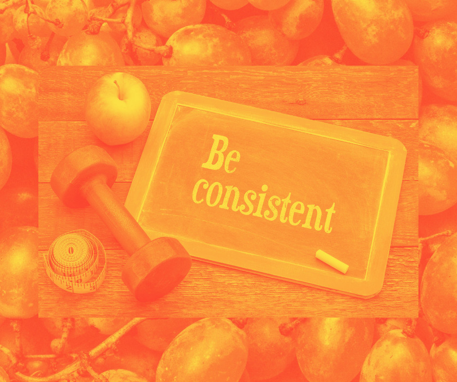 Be Consistent