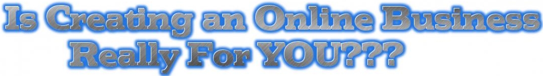 Is Creating an Online Business Really For You