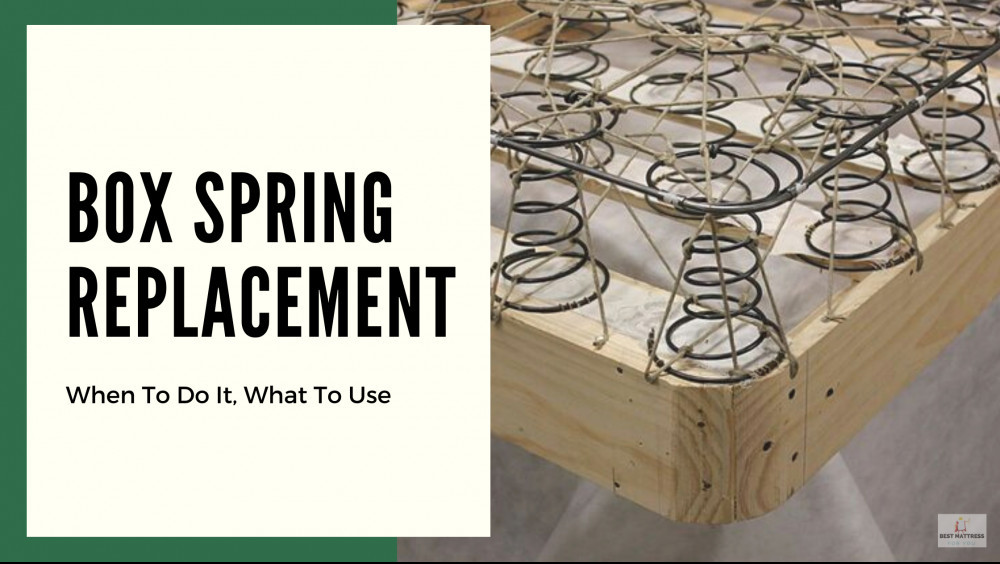 Box Spring Replacement When To Do It, What To Replace With