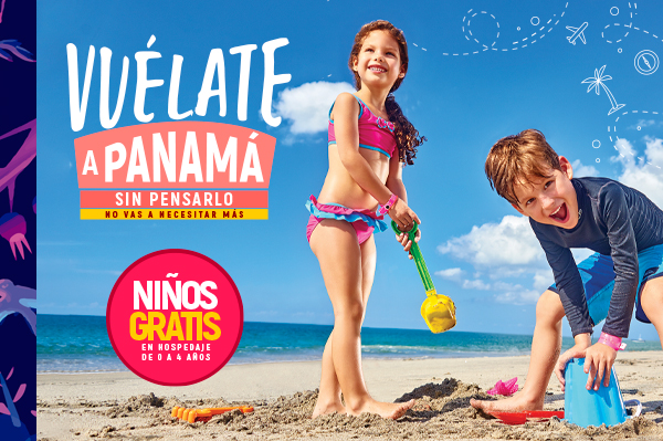 Es tu momento de viajar escápate a Panamá niño gratis de 0 a 4 años