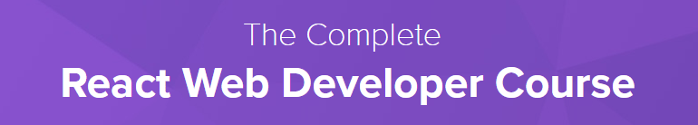 The Complete React Web Developer Course