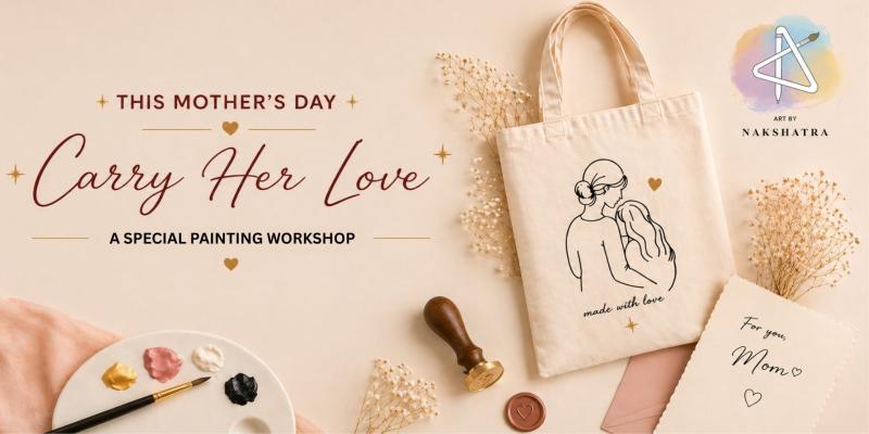 Carry her love - A Mother's day workshop | Hyderabad, TG