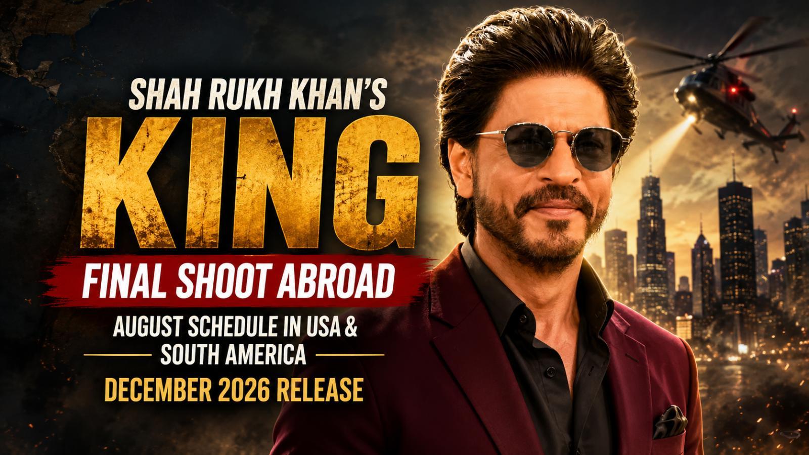 Shah Rukh Khan’s King Eyes Final International Shoot in August
