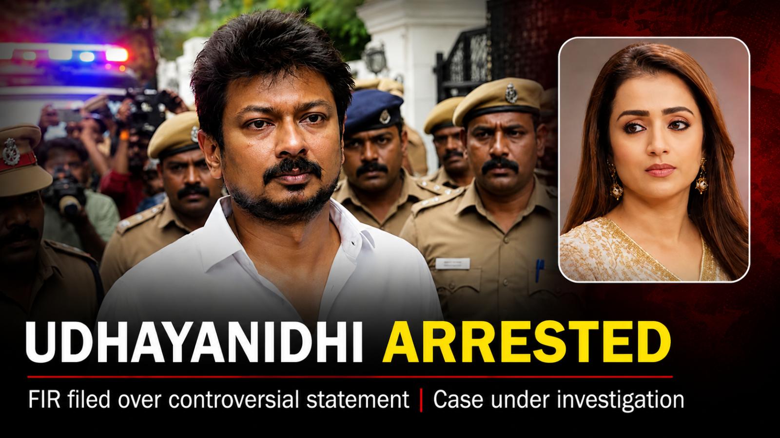 Udhayanidhi Stalin arrest over alleged Trisha remarks fuels major rows