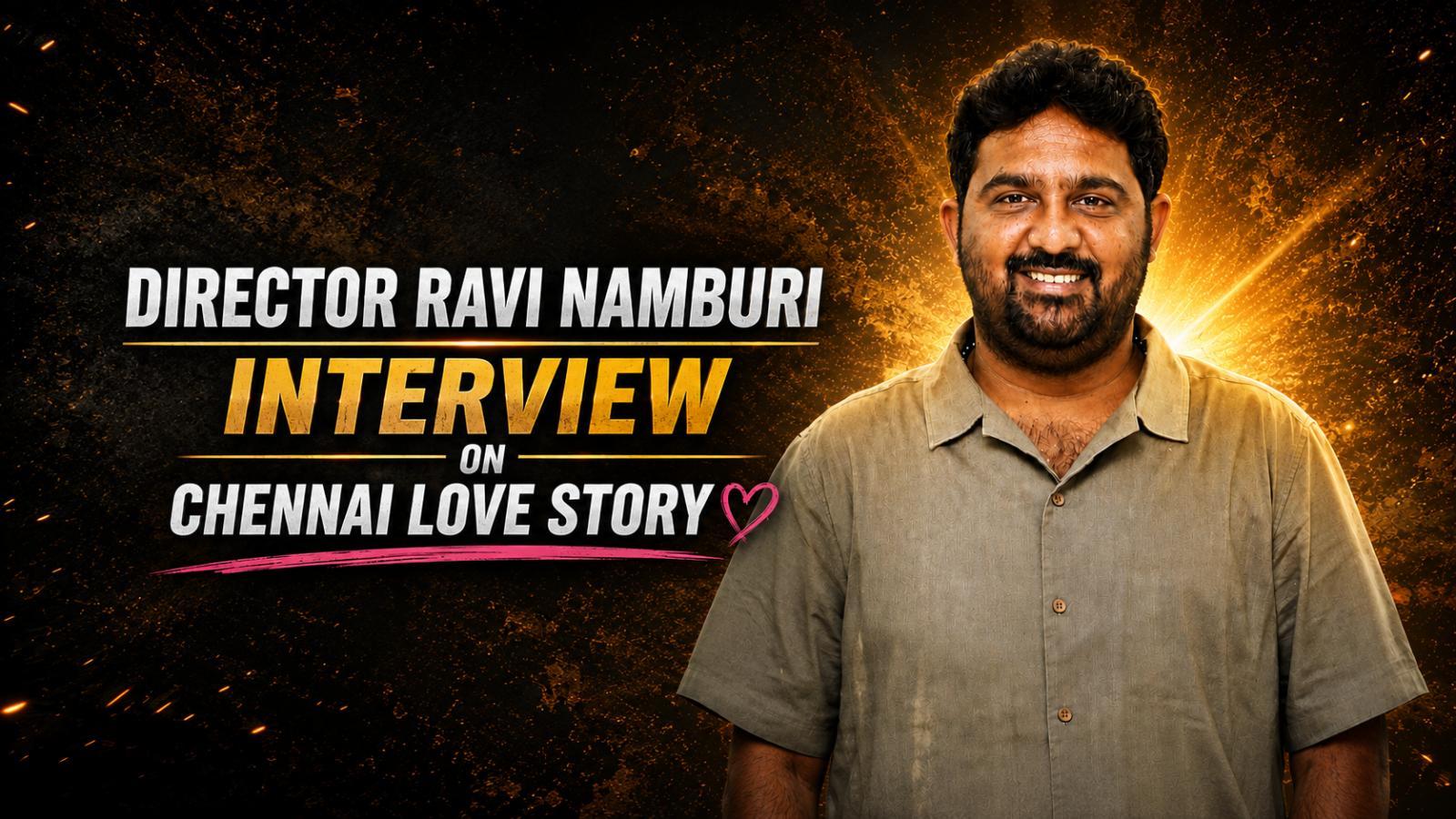 Director Ravi Namburi Interview on Chennai Love Story Success