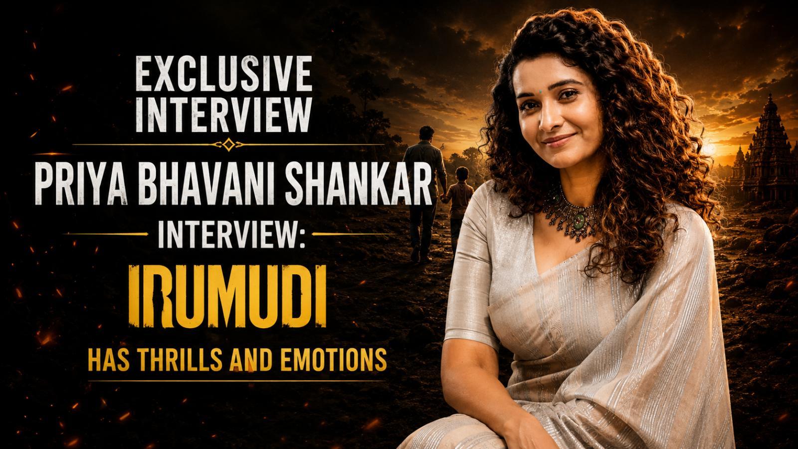 Priya Bhavani Shankar Interview: Irumudi Has Thrills and Emotions