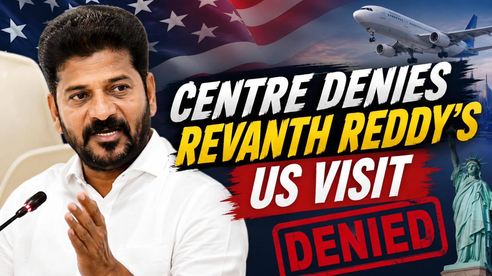 Centre Denies Revanth Reddy Political Clearance for US Visit
