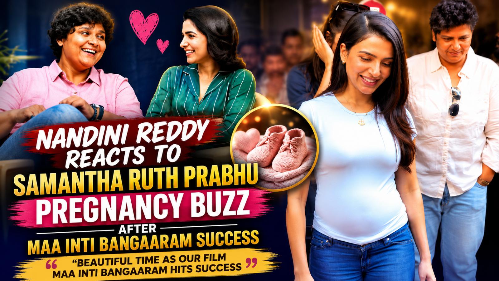 Nandini Reddy Reacts To Samantha Ruth Prabhu Pregnancy Buzz After Maa Inti Bangaaram Success