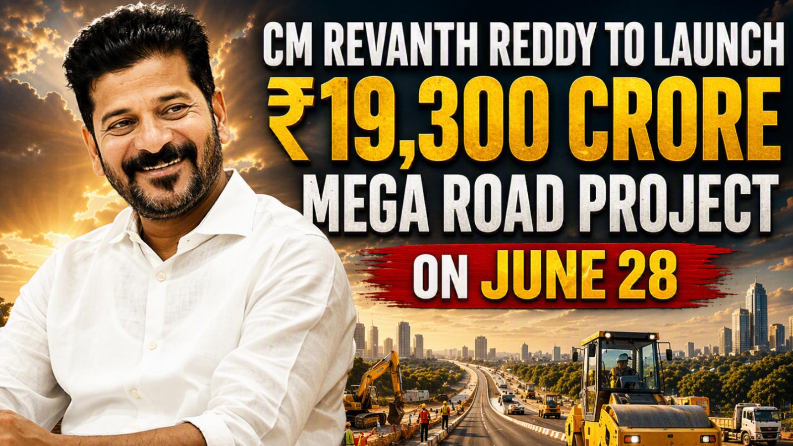 CM Revanth Reddy to Launch ₹19,300 Crore Mega Road Project on June 28