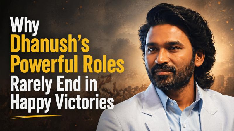 Why Dhanush’s Powerful Roles Rarely End in Happy Victories