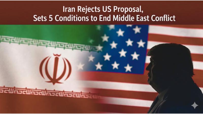 Iran Rejects US Proposal, Sets 5 Conditions to End Middle East Conflict