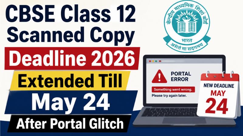 CBSE Class 12 Scanned Copy Deadline 2026 Extended Till May 24 After Portal Glitch