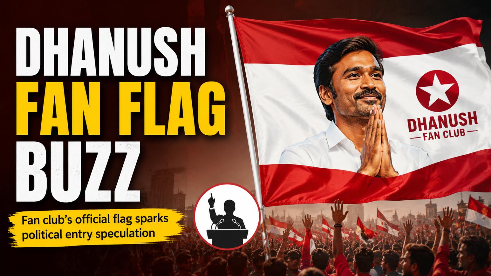Dhanush fan club flag sparks political buzz