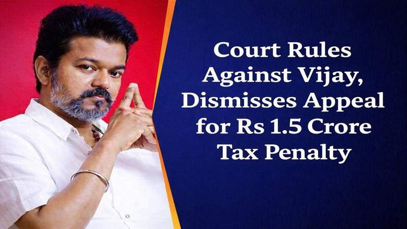 Madras High Court Upholds Vijay's Rs 1.5 Crore Tax Penalty, Dismisses Appeal