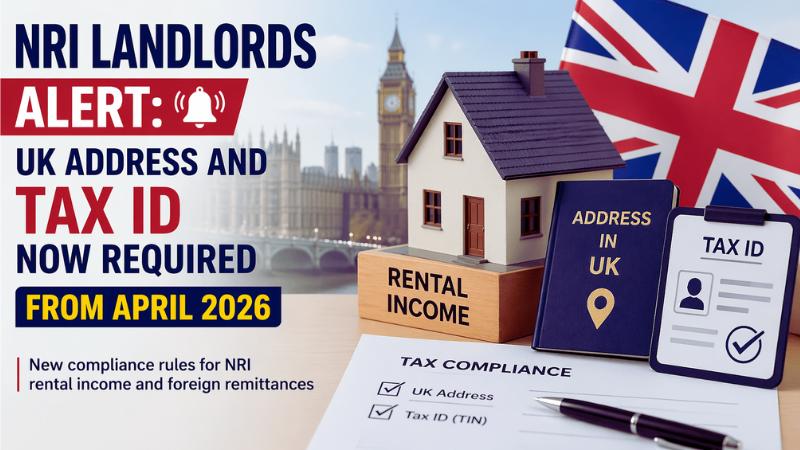 NRI Landlords Alert: UK Address and Tax ID Now Required from April 2026
