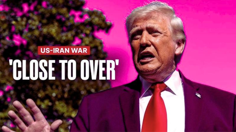 Trump Says US-Iran War Very Close to End, Warns We’re Not Finished