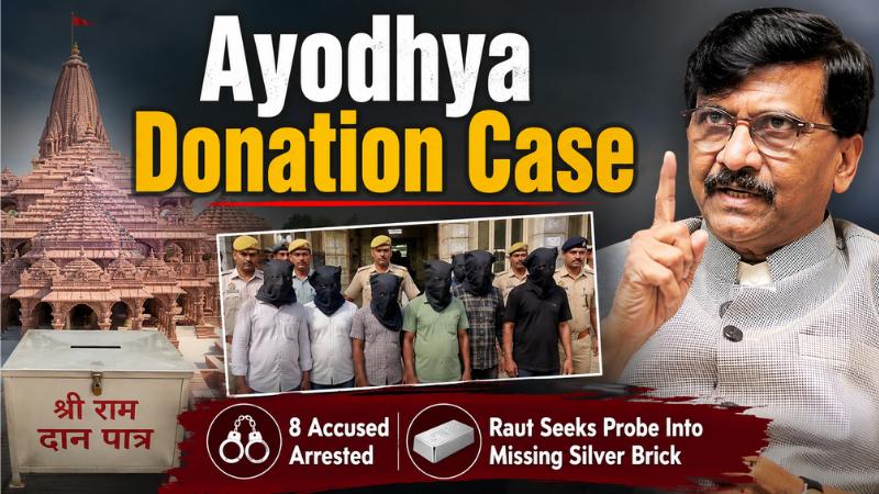 Ayodhya Donation Row: 8 Arrested, Sanjay Raut Seeks Silver Brick Probe