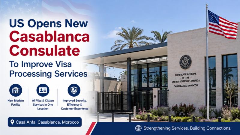 US Opens New Casablanca Consulate To Improve Visa Processing Services