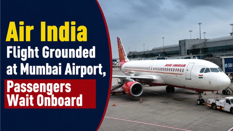 Air India Flight Grounded at Mumbai Airport, Passengers Wait Onboard