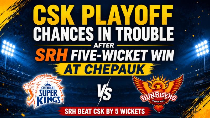 CSK Playoff Chances In Trouble After SRH Five-Wicket Win At Chepauk