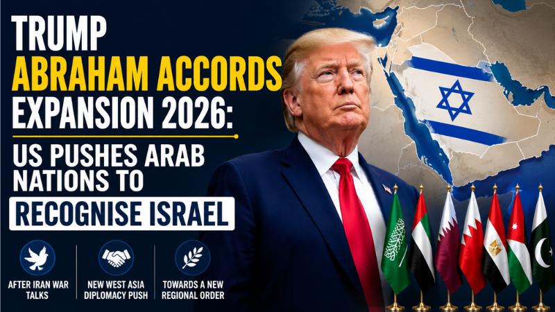 Trump Abraham Accords Expansion 2026: US Pushes Arab Nations To Recognise Israel