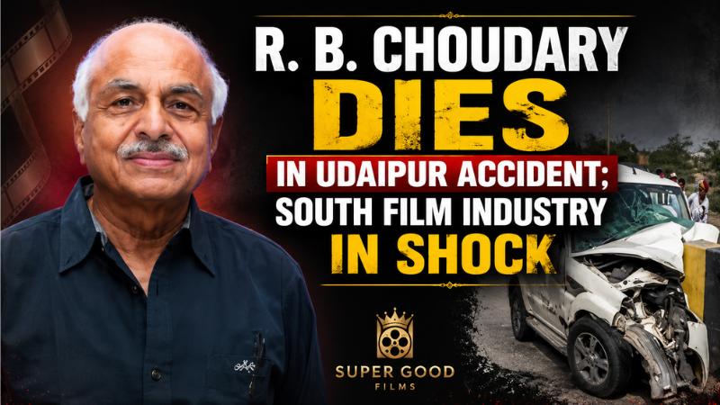 R. B. Choudary Dies in Udaipur Accident; South Film Industry in Shock