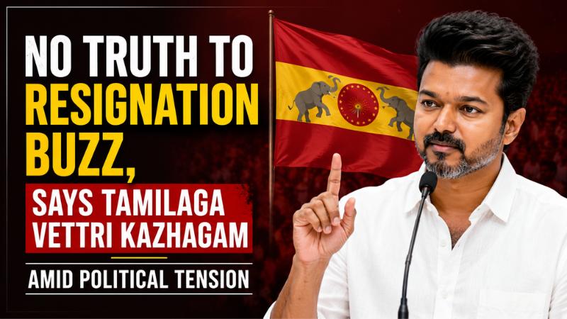 No Truth to Resignation Buzz, Says Tamilaga Vettri Kazhagam Amid Political Tension