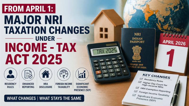 From April 1 Major NRI Taxation Changes Under Income - Tax Act 2025