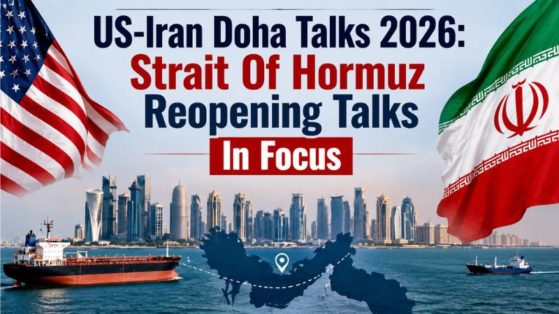 US-Iran Doha Talks 2026: Strait Of Hormuz Reopening Talks In Focus