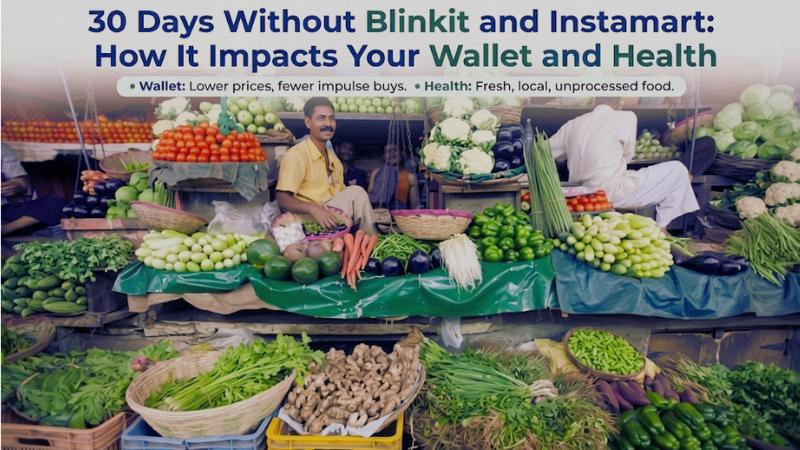 30 Days Without Blinkit and Instamart How It Impacts Your Wallet and Health