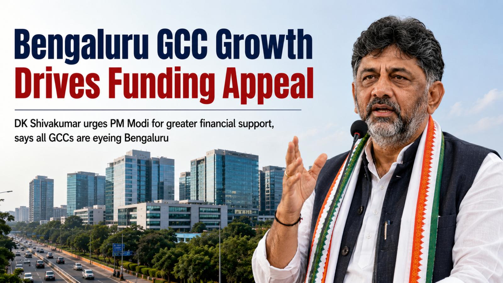 Bengaluru GCC Growth Drives Shivakumar’s Funding Appeal