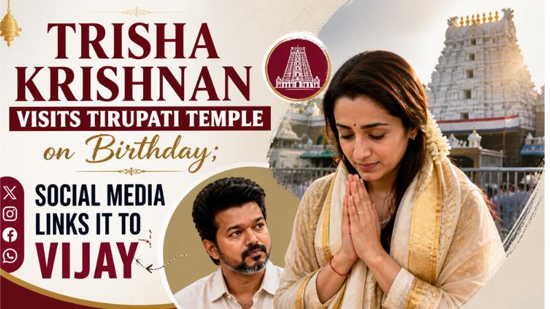 Trisha Krishnan Visits Tirupati Temple on Birthday; Social Media Links It to Vijay