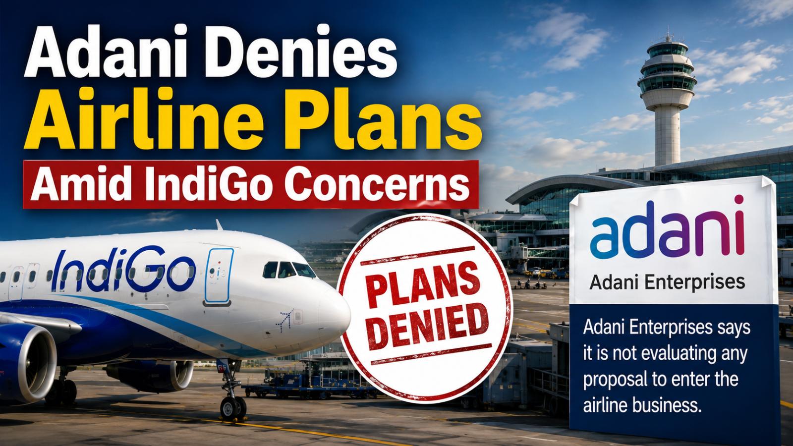 Adani Airline Plans Denied After IndiGo Raises Conflict Concerns