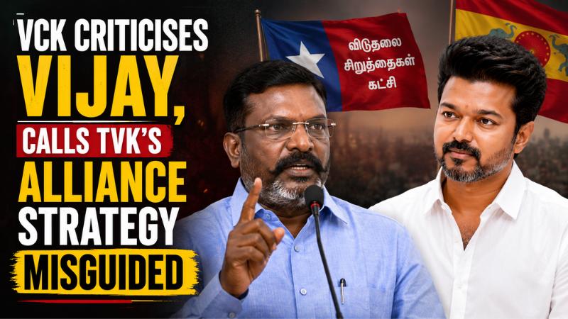 VCK Criticises Vijay, Calls TVK’s Alliance Strategy Misguided