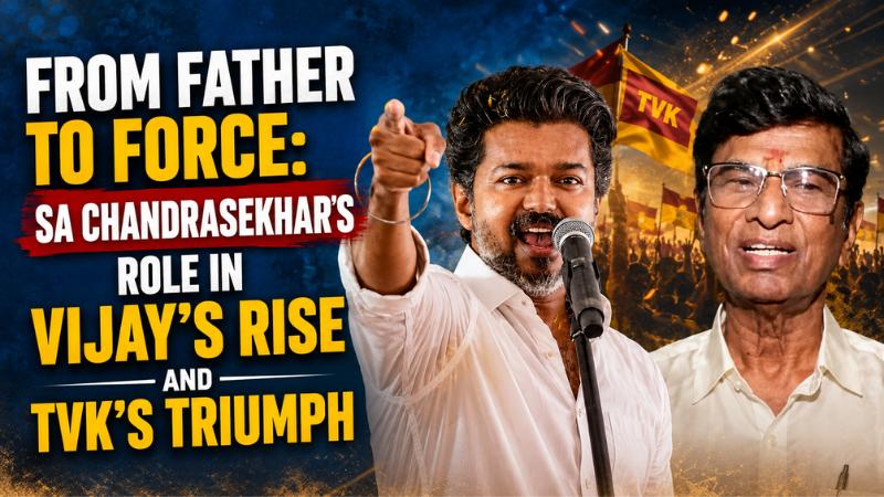 From Father to Force: SA Chandrasekhar’s Role in Vijay’s Rise and TVK’s Triumph