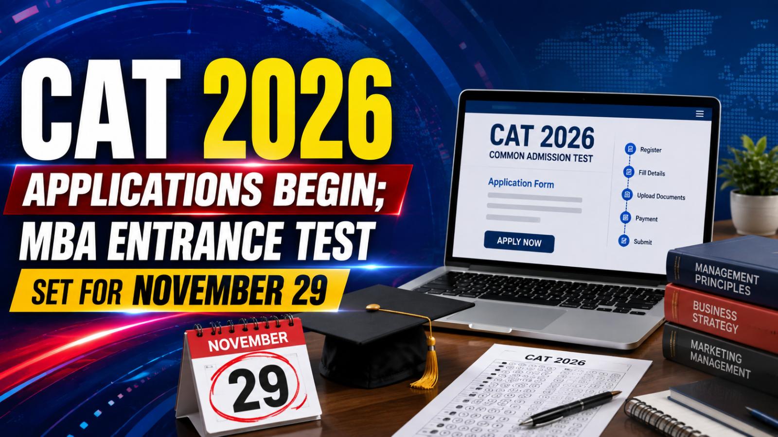 CAT 2026 Applications Begin: MBA Entrance Test Set for November 29