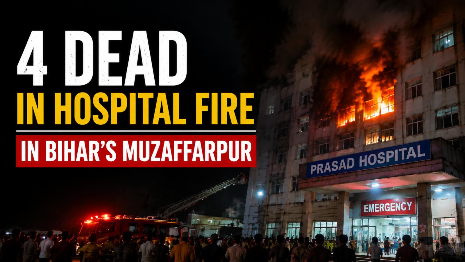 ICU Blaze at Prasad Hospital Muzaffarpur Claims 4 Lives, Rescue Ongoing