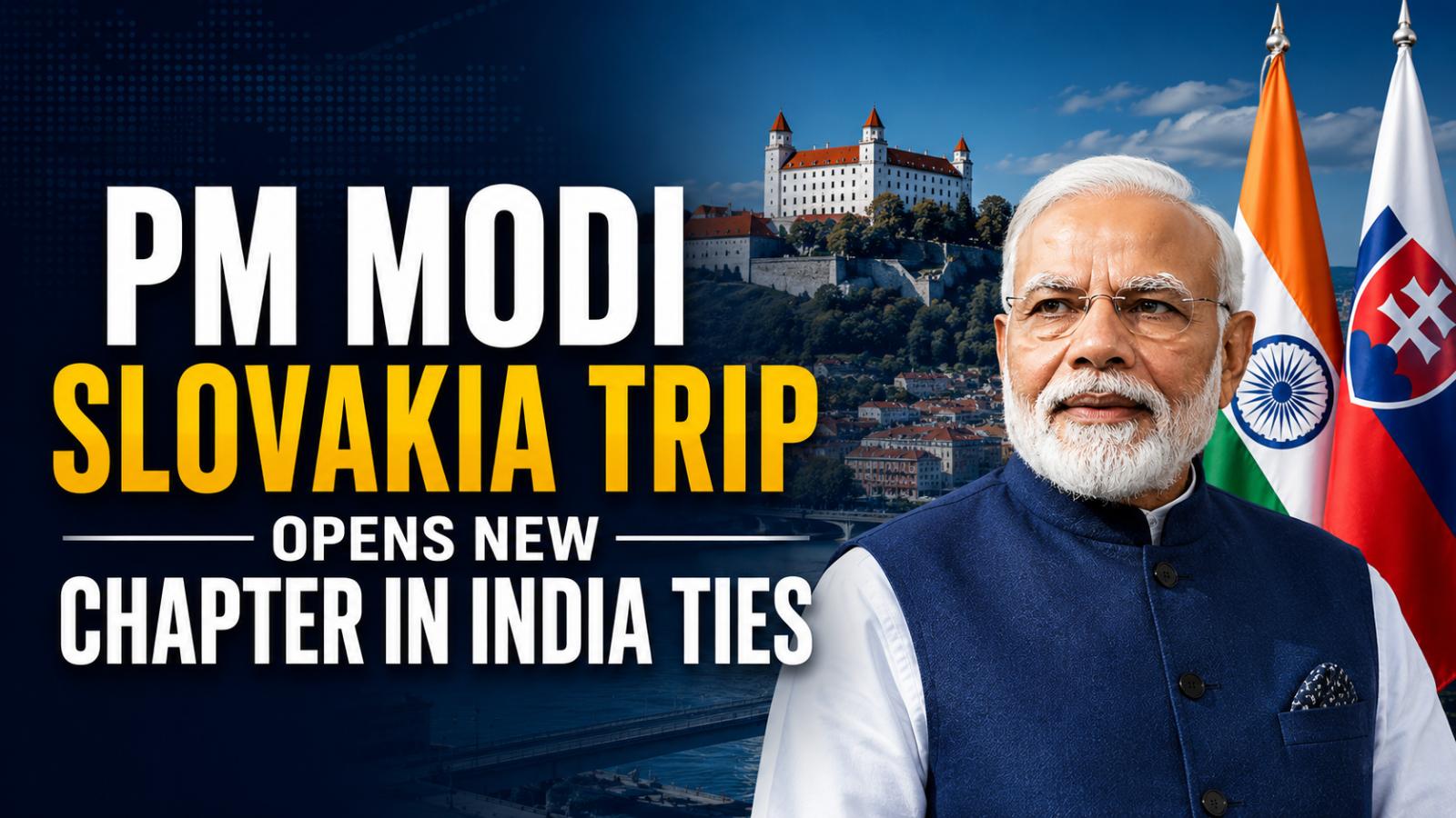 PM Modi In Slovakia To Expand India-Europe Partnership
