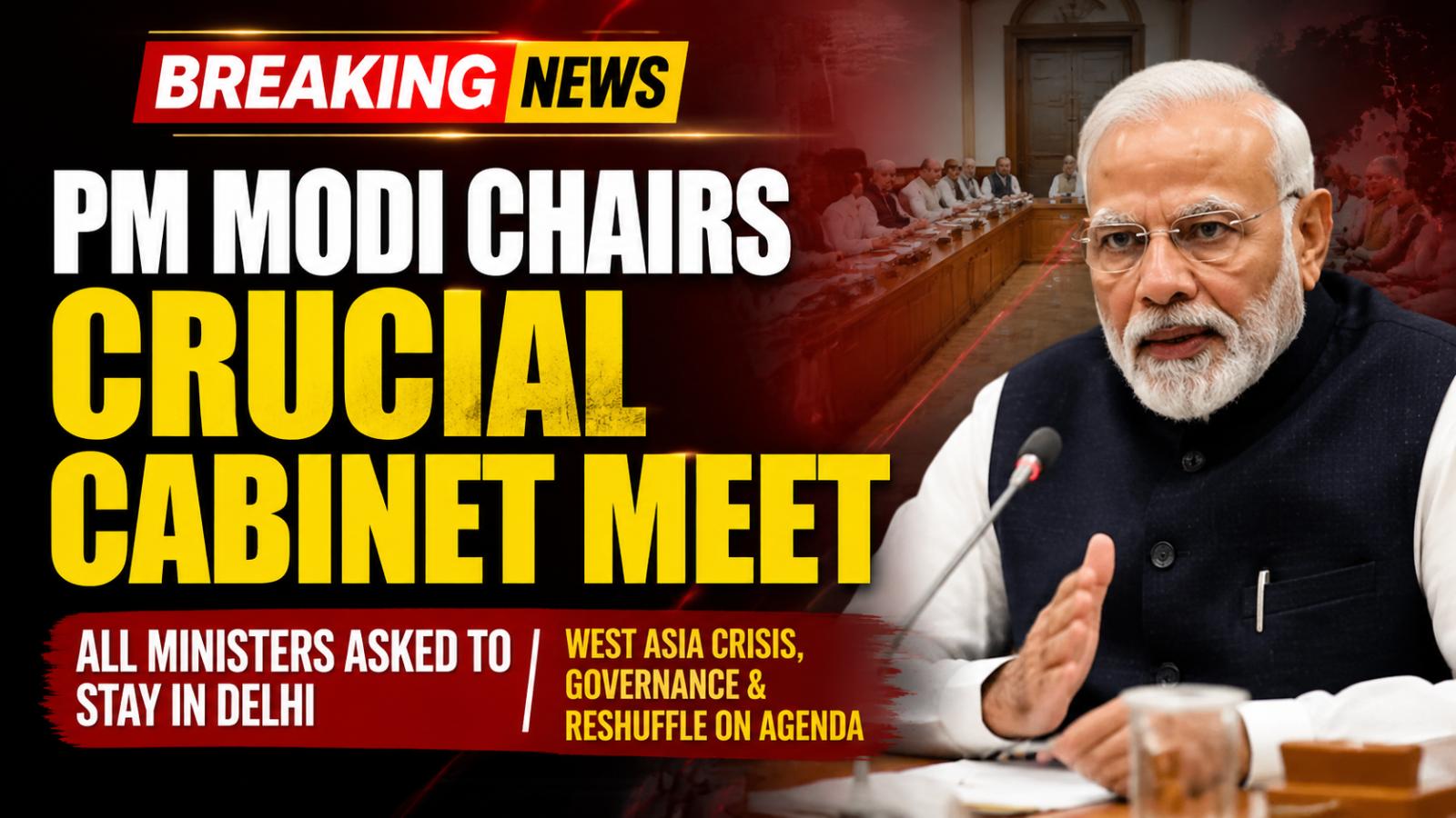 PM Modi Leads Crucial Cabinet Meeting on West Asia Crisis and Reshuffle Speculation